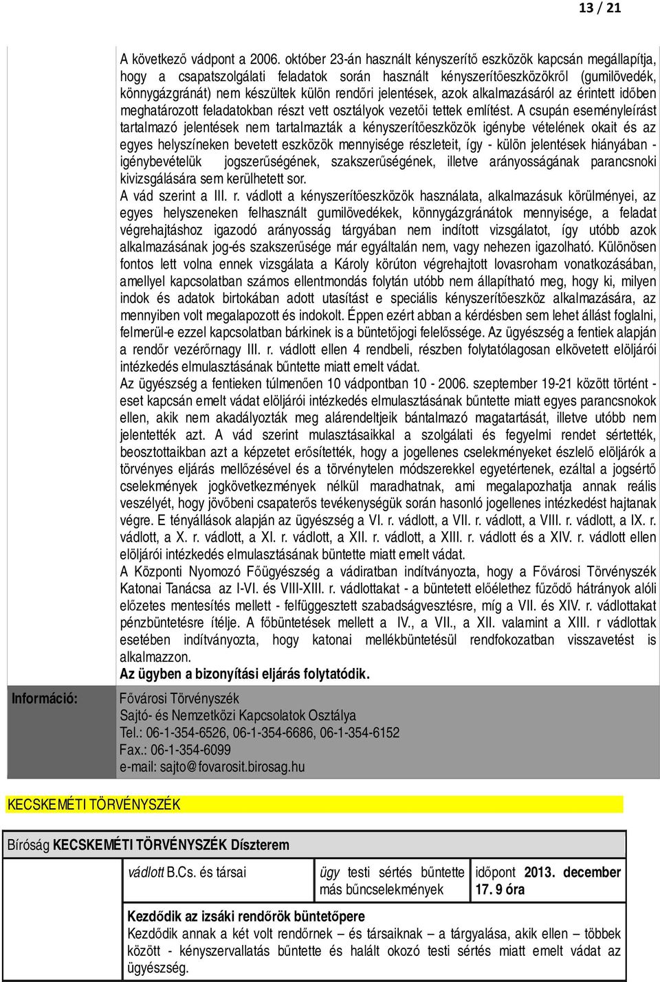 jelentések, azok alkalmazásáról az érintett időben meghatározott feladatokban részt vett osztályok vezetői tettek említést.