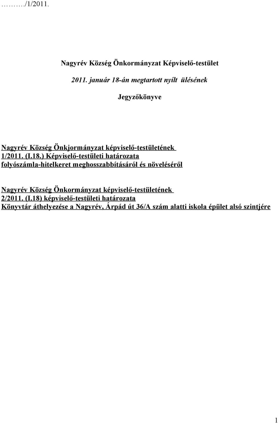 18.) Képviselő-testületi határozata folyószámla-hitelkeret meghosszabbításáról és növeléséről Nagyrév Község