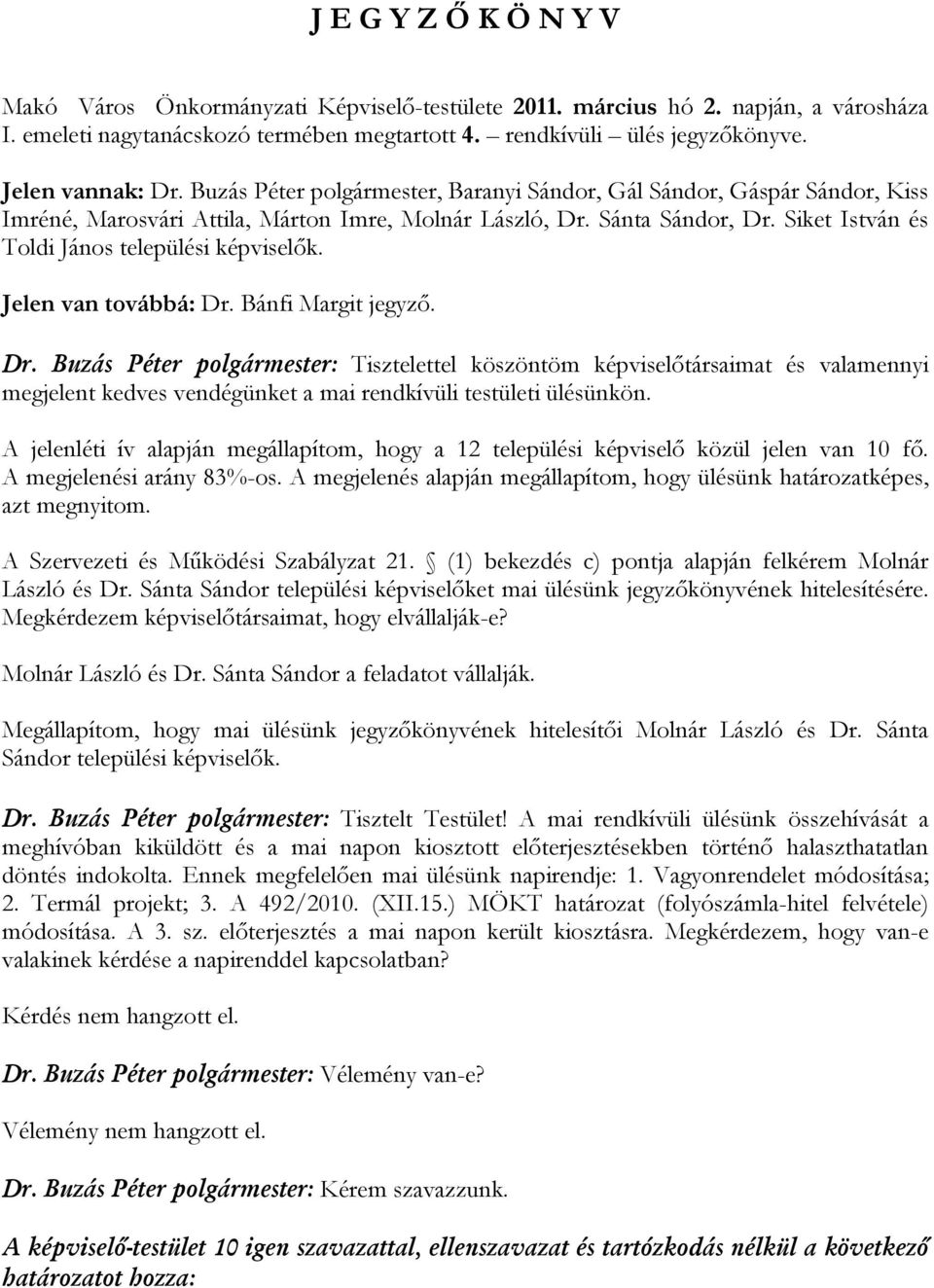 Siket István és Toldi János települési képviselők. Jelen van továbbá: Dr.