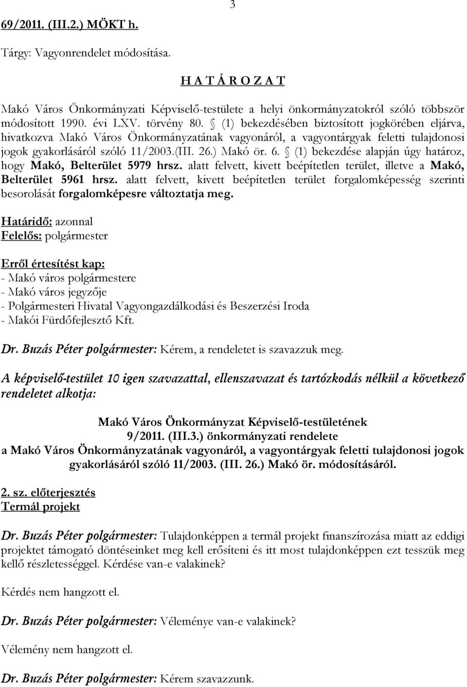 (1) bekezdése alapján úgy határoz, hogy Makó, Belterület 5979 hrsz. alatt felvett, kivett beépítetlen terület, illetve a Makó, Belterület 5961 hrsz.