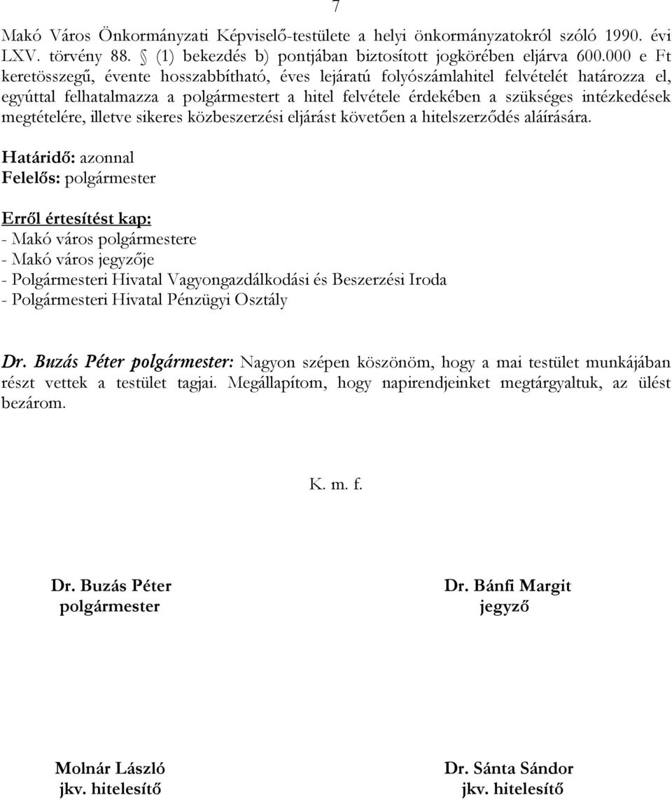 megtételére, illetve sikeres közbeszerzési eljárást követően a hitelszerződés aláírására.