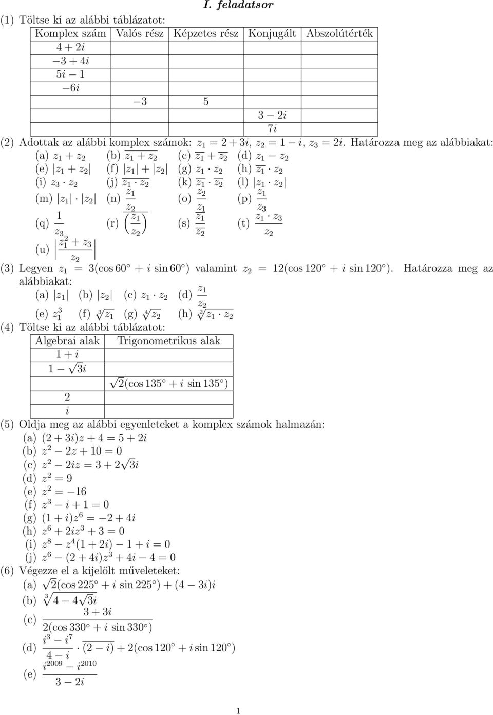 z 3 z 3 z z z (u) z + z 3 z (3) Legyen z = 3(cos 60 + i sin 60 ) valamint z = (cos 0 + i sin 0 ).