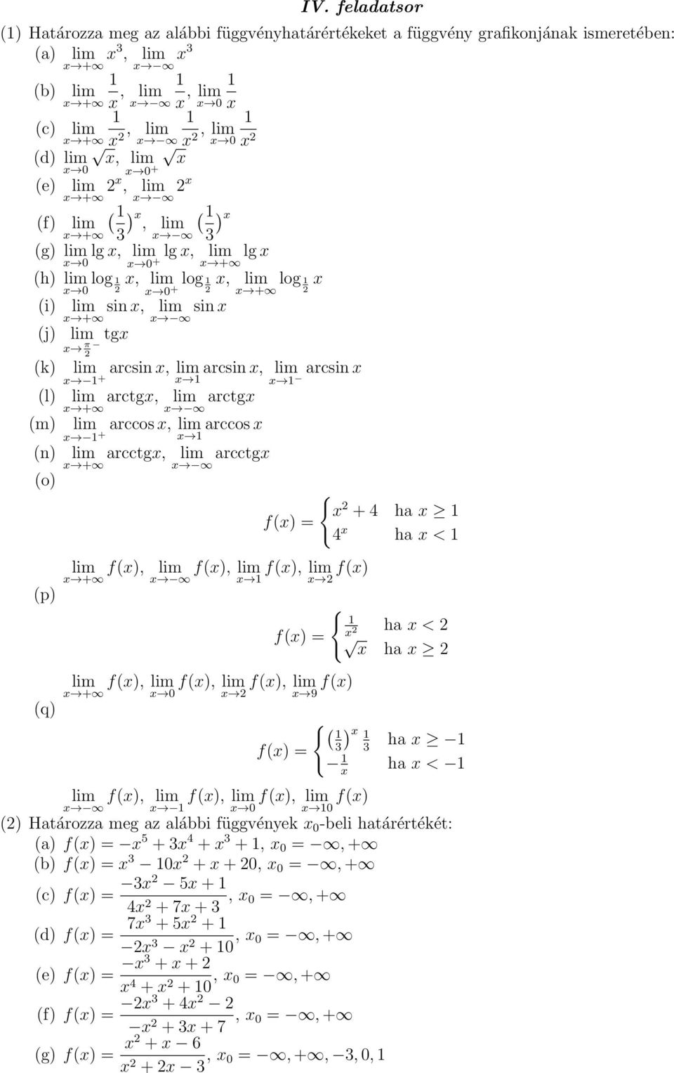 f(), f(), f(), f() + 0 9 { + 4 ha 4 ha < { ha < ha {( f() = 3) ha 3 ha < f(), f(), 0 f(), 0 f() () Határozza meg az alábbi függvények 0 -beli határértékét: (a) f() = 5 + 3 4 + 3 +, 0 =, +