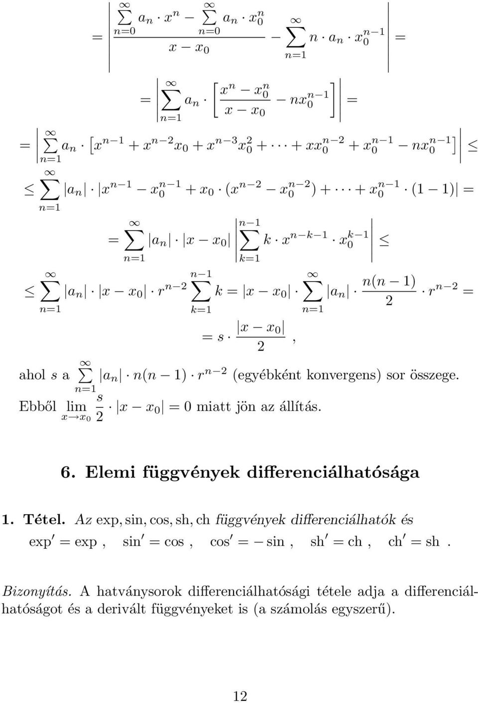 összege. n=, n= s Ebből lim x x 0 2 x x 0 = 0 mitt jön z állítás. 6. Elemi függvények differenciálhtóság. Tétel.