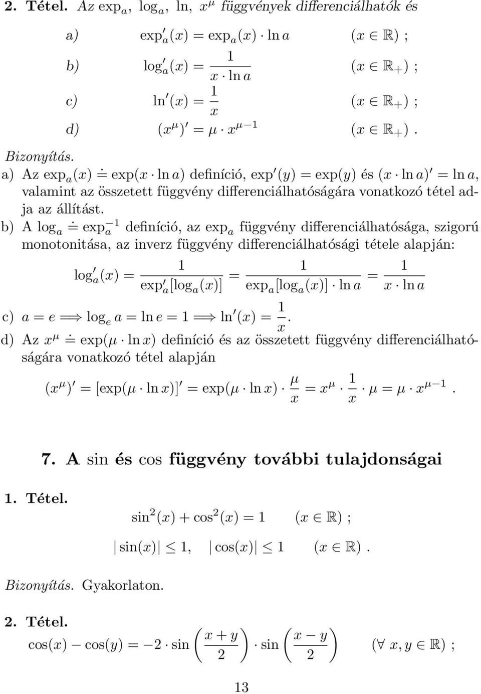 . b) A log = exp definíció, z exp függvény differenciálhtóság, szigorú monotonitás, z inverz függvény differenciálhtósági tétele lpján: log (x) = exp [log (x)] = exp [log (x)] ln = x ln c) = e = log