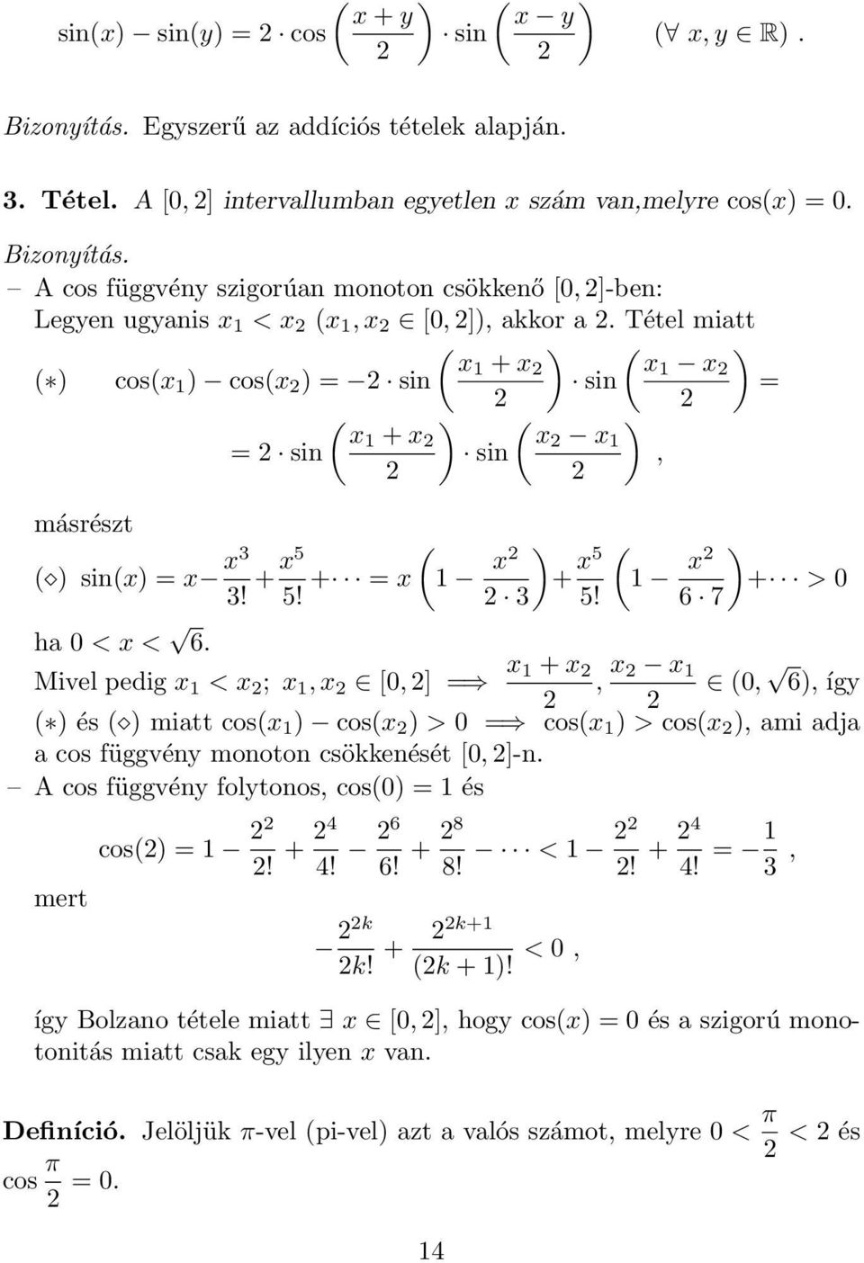 6 7 h 0 < x < 6. Mivel pedig x < x 2 ; x, x 2 [0, 2] = x + x 2, x 2 x (0, 6), így 2 2 ( ) és ( ) mitt cos(x ) cos(x 2 ) > 0 = cos(x ) > cos(x 2 ), mi dj cos függvény monoton csökkenését [0, 2]-n.