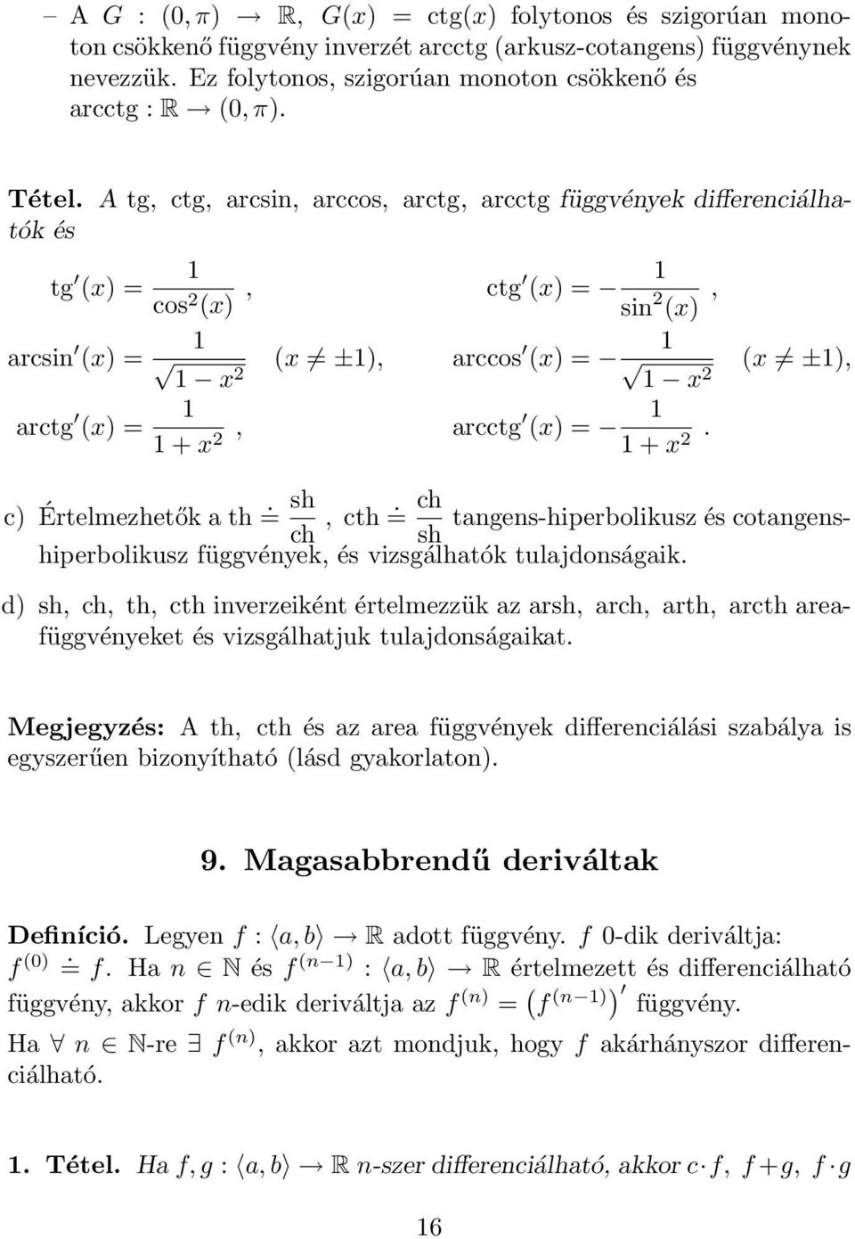 (x ±), c) Értelmezhetők th =. sh ch, cth =. ch tngens-hiperbolikusz és cotngenshiperbolikusz függvények, és vizsgálhtók sh tuljdonságik.