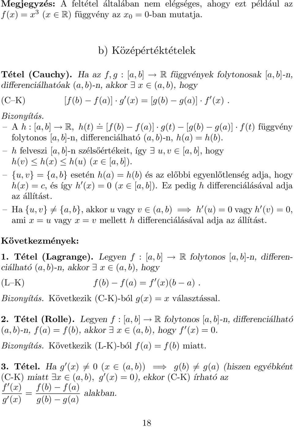 = [f(b) f()] g(t) [g(b) g()] f(t) függvény folytonos [, b]-n, differenciálhtó (, b)-n, h() = h(b). h felveszi [, b]-n szélsőértékeit, így u, v [, b], hogy h(v) h(x) h(u) (x [, b]).