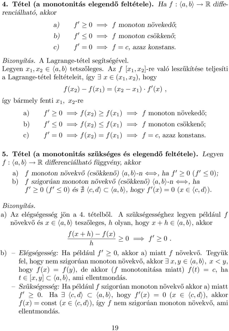 Az f [x, x 2 ]-re vló leszűkítése teljesíti Lgrnge-tétel feltételeit, így x (x, x 2 ), hogy így bármely fenti x, x 2 -re f(x 2 ) f(x ) = (x 2 x ) f (x), ) f 0 = f(x 2 ) f(x ) = f monoton növekedő; b)