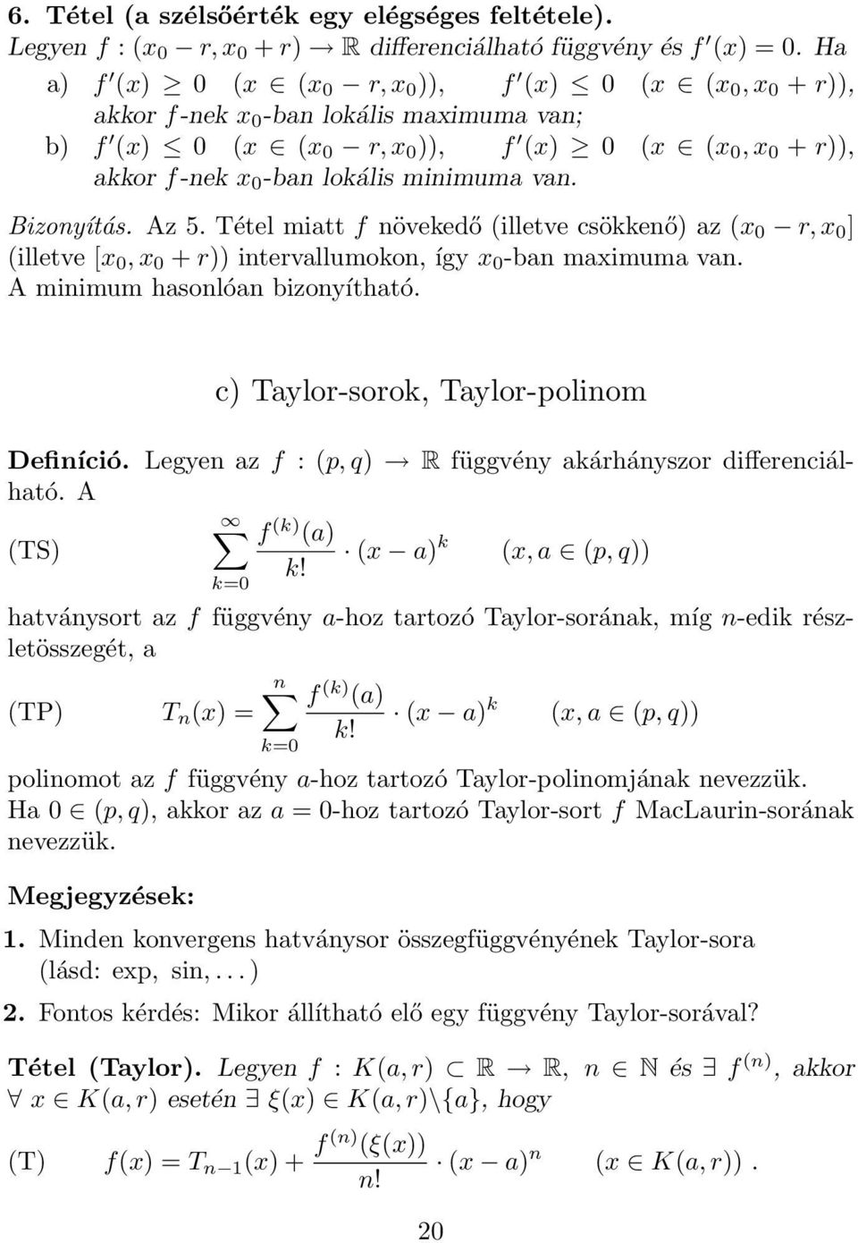 Bizonyítás. Az 5. Tétel mitt f növekedő (illetve csökkenő) z (x 0 r, x 0 ] (illetve [x 0, x 0 + r)) intervllumokon, így x 0 -bn mximum vn. A minimum hsonlón bizonyíthtó.