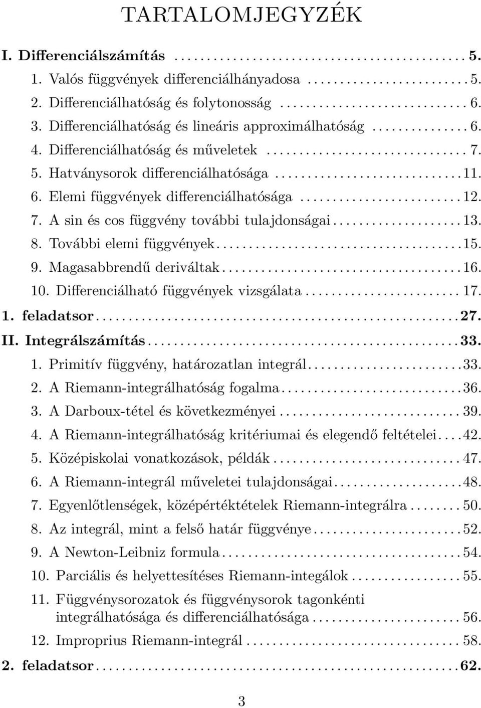 ........................ 2. 7. A sin és cos függvény további tuljdonsági.................... 3. 8. További elemi függvények......................................5. 9. Mgsbbrendű deriváltk..................................... 6.