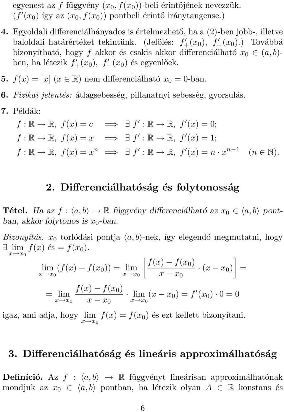 ) Továbbá bizonyíthtó, hogy f kkor és cskis kkor differenciálhtó x 0 (, b)- ben, h létezik f +(x 0 ), f (x 0 ) és egyenlőek. 5. f(x) = x (x R) nem differenciálhtó x 0 = 0-bn. 6.