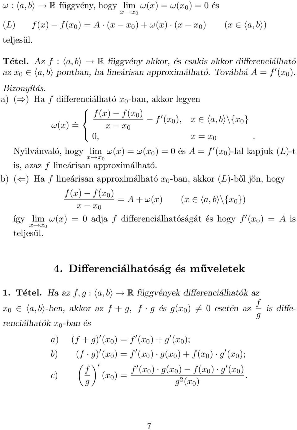 f(x) f(x 0 ) f (x 0 ), x, b \{x 0 } x x 0 0, x = x 0. Nyilvánvló, hogy lim x x 0 ω(x) = ω(x 0 ) = 0 és A = f (x 0 )-ll kpjuk (L)-t is, zz f lineárisn pproximálhtó.