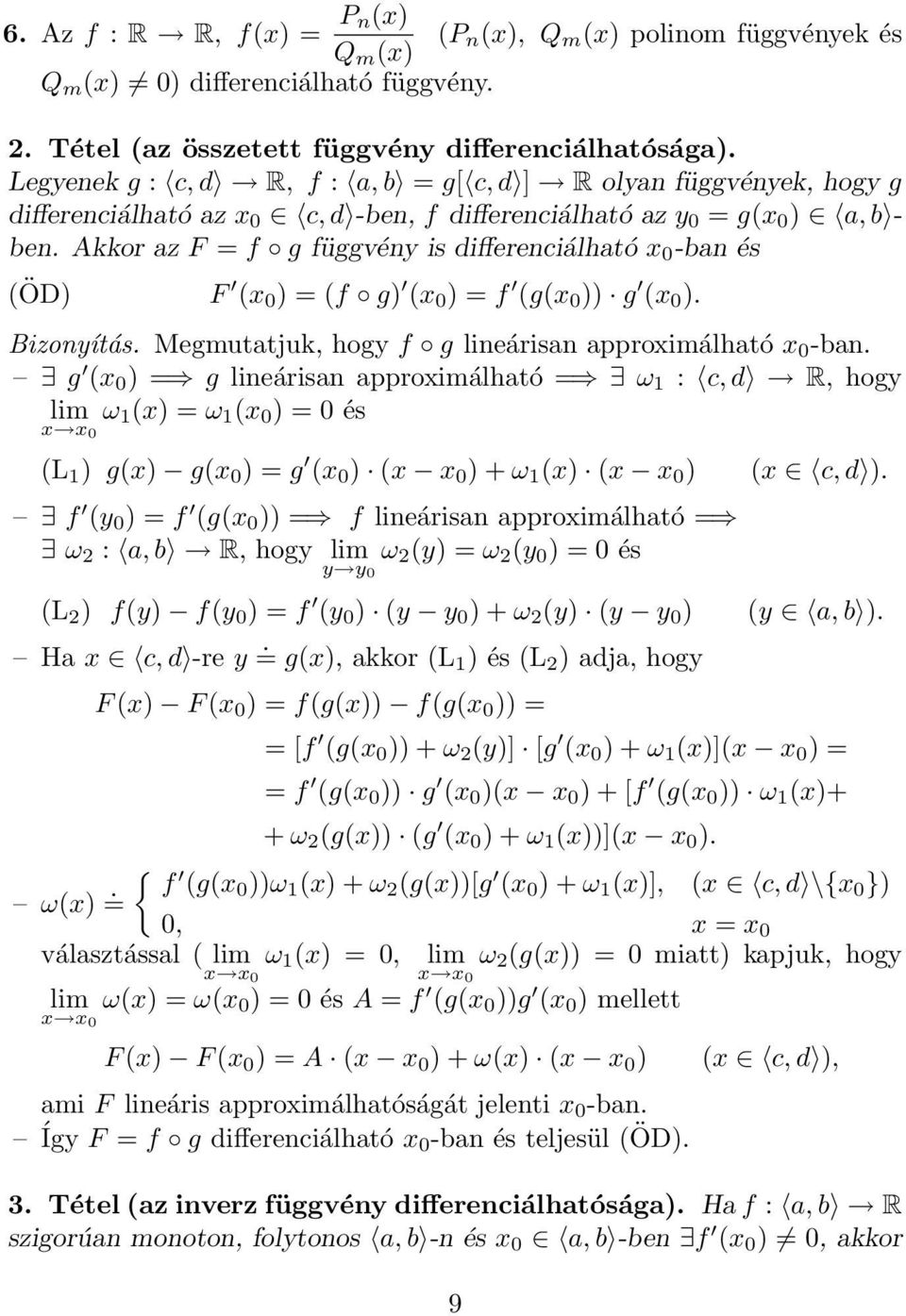 Akkor z F = f g függvény is differenciálhtó x 0 -bn és (ÖD) F (x 0 ) = (f g) (x 0 ) = f (g(x 0 )) g (x 0 ). Bizonyítás. Megmuttjuk, hogy f g lineárisn pproximálhtó x 0 -bn.