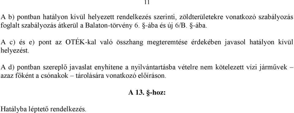 és új 6/B. -ába. A c) és e) pont az OTÉK-kal való összhang megteremtése érdekében javasol hatályon kívül helyezést.