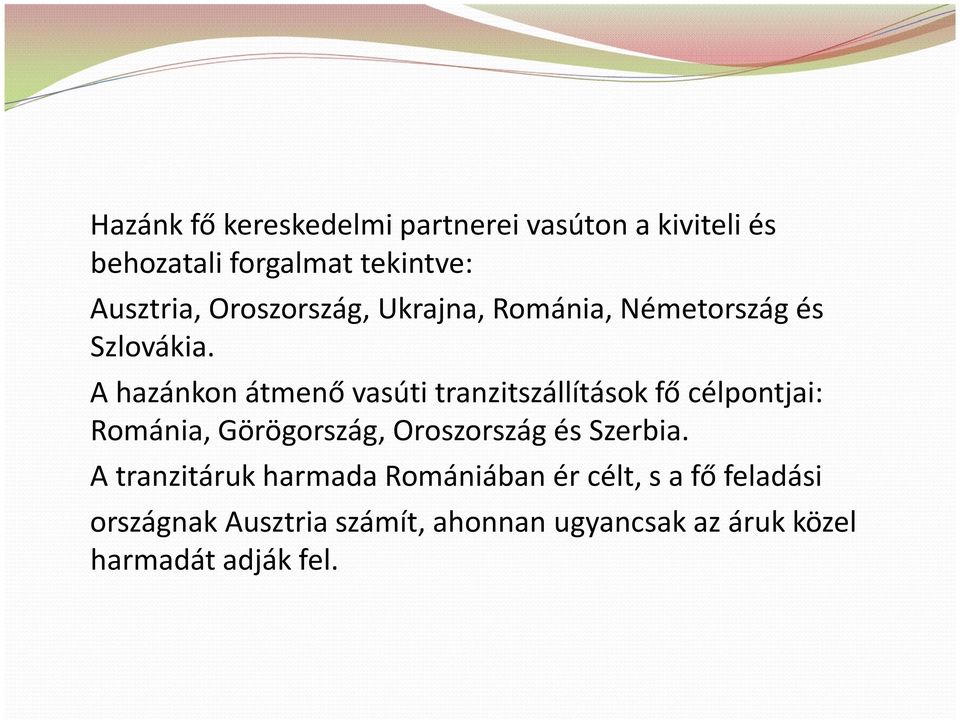 A hazánkon átmenő vasúti tranzitszállítások fő célpontjai: Románia, Görögország, Oroszország és