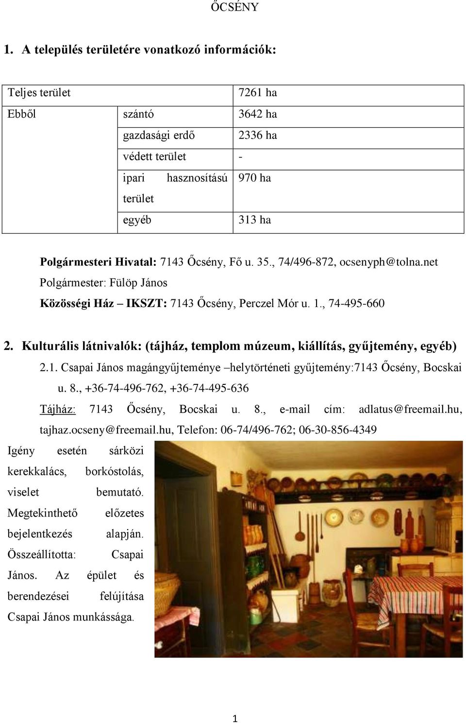 7143 Őcsény, Fő u. 35., 74/496-872, ocsenyph@tolna.net Polgármester: Fülöp János Közösségi Ház IKSZT: 7143 Őcsény, Perczel Mór u. 1., 74-495-660 2.