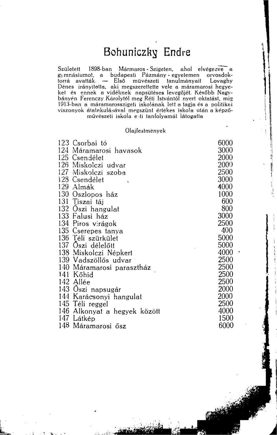 Később Nagybányán Ferenczy Károlytól meg Réti Istvántól nyert oktatást, mig 1913-ban a máramarosszigeti iskolának lett a tagja és a politikai viszonyok átalakulásával megszűnt értékes iskola után a