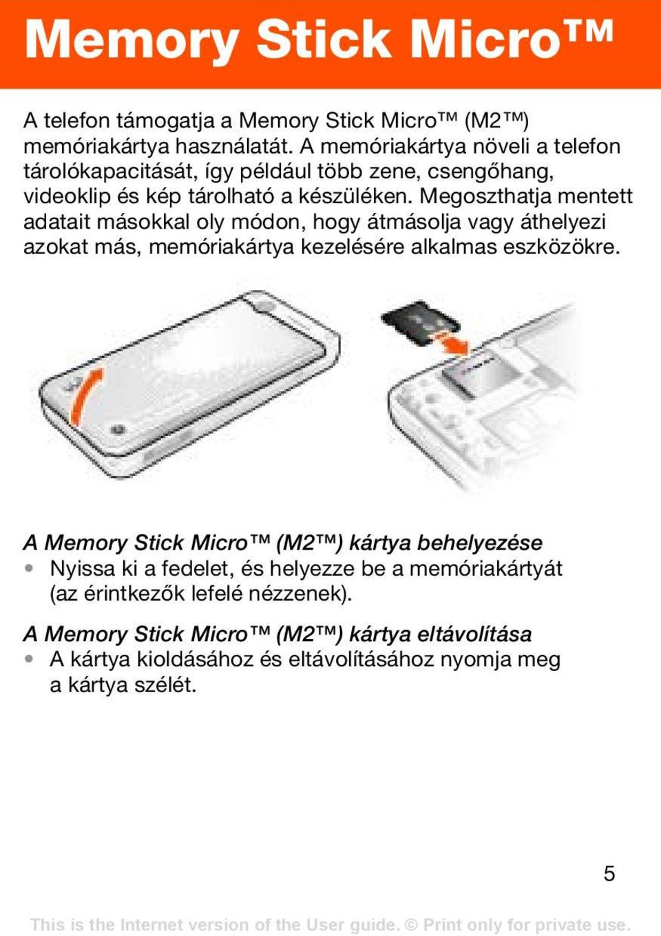 Megoszthatja mentett adatait másokkal oly módon, hogy átmásolja vagy áthelyezi azokat más, memóriakártya kezelésére alkalmas eszközökre.