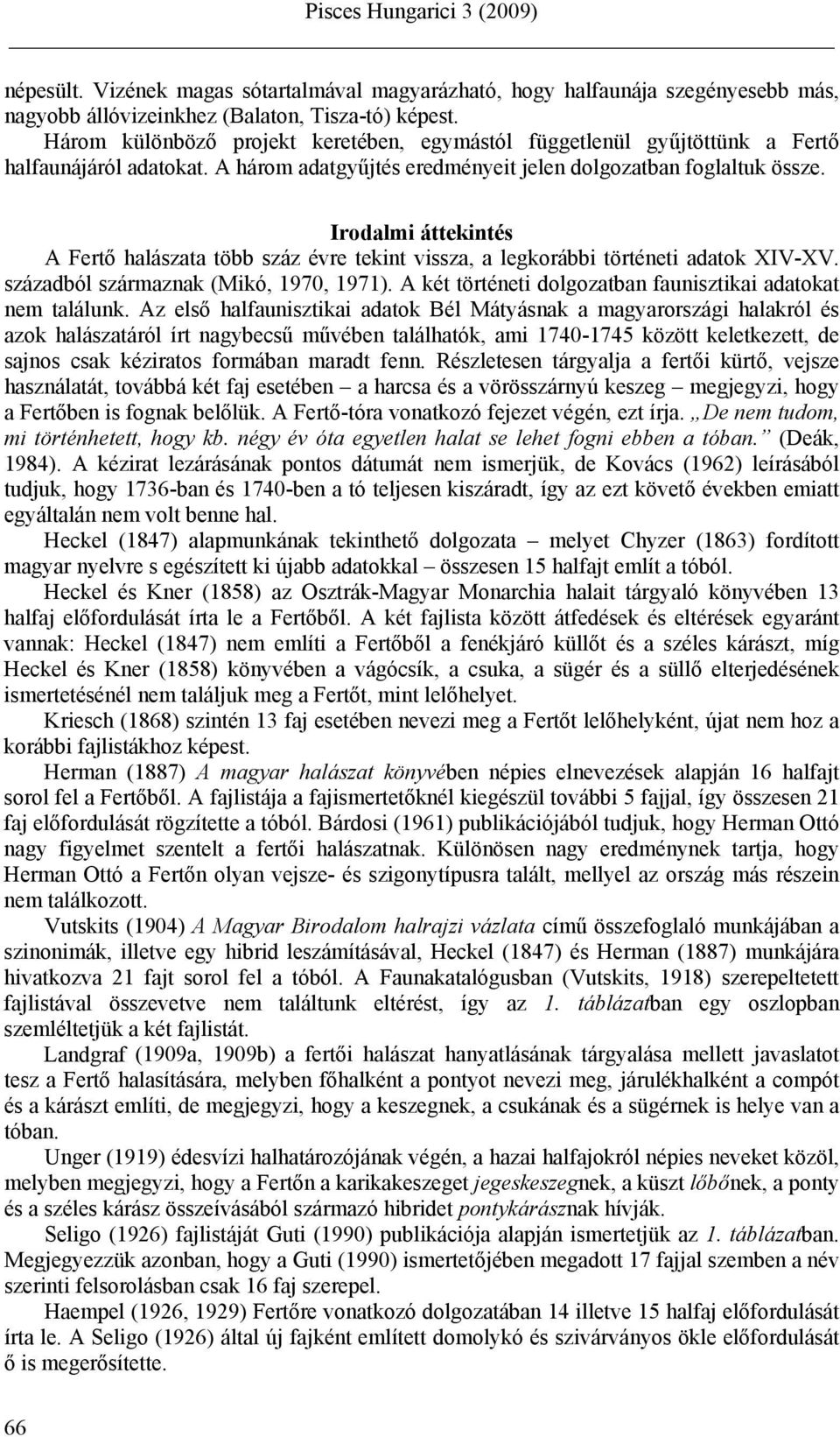 Irodalmi áttekintés A Fertő halászata több száz évre tekint vissza, a legkorábbi történeti adatok XIV-XV. századból származnak (Mikó, 1970, 1971).
