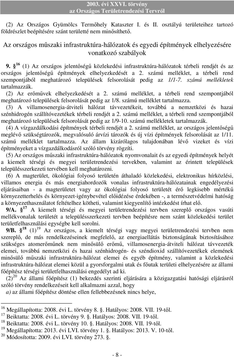 16 (1) Az országos jelentıségő közlekedési infrastruktúra-hálózatok térbeli rendjét és az országos jelentıségő építmények elhelyezkedését a 2.