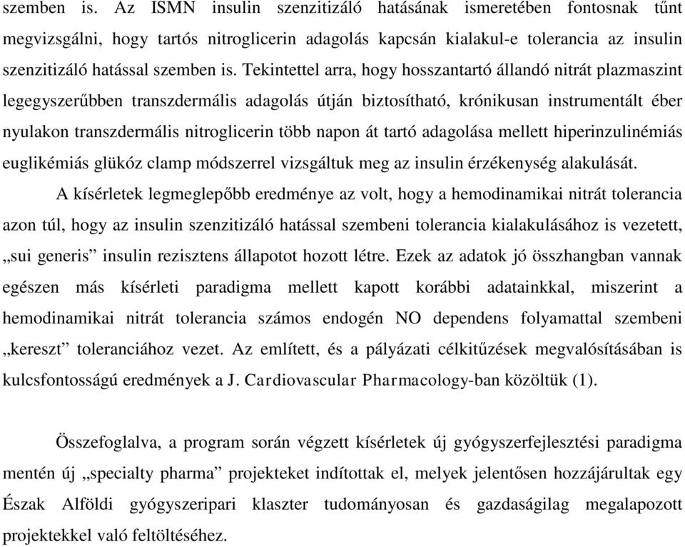 hogy hosszantartó állandó nitrát plazmaszint legegyszerűbben transzdermális adagolás útján biztosítható, krónikusan instrumentált éber nyulakon transzdermális nitroglicerin több napon át tartó