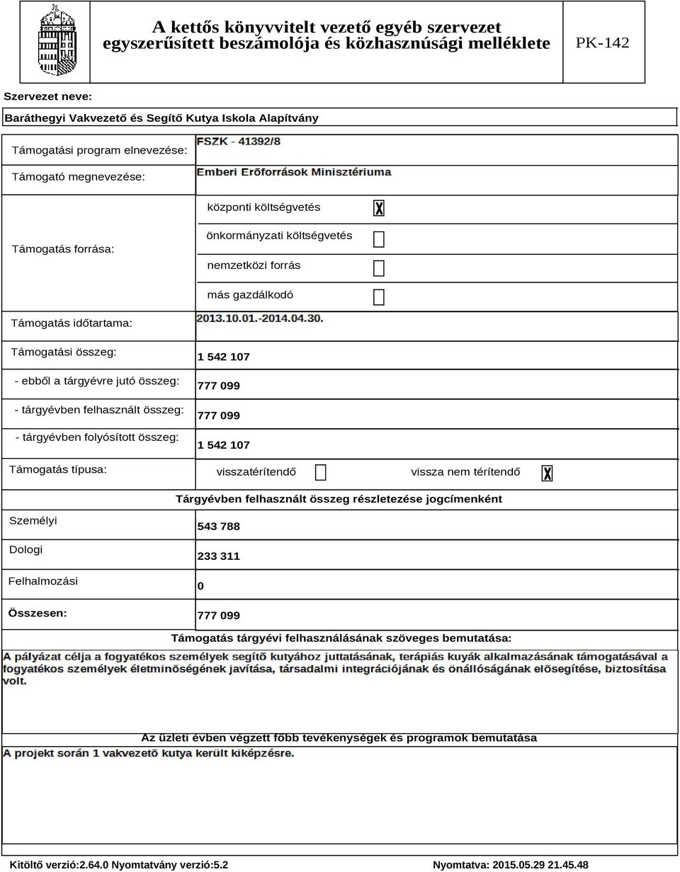 1 542 107 777 099 777 099 1 542 107 visszatérítendő vissza nem térítendő Tárgyévben felhasznált összeg részletezése jogcímenként Személyi Dologi Felhalmozási