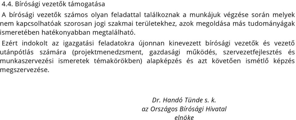 Ezért indokolt az igazgatási feladatokra újonnan kinevezett bírósági vezetők és vezető utánpótlás számára (projektmenedzsment, gazdasági