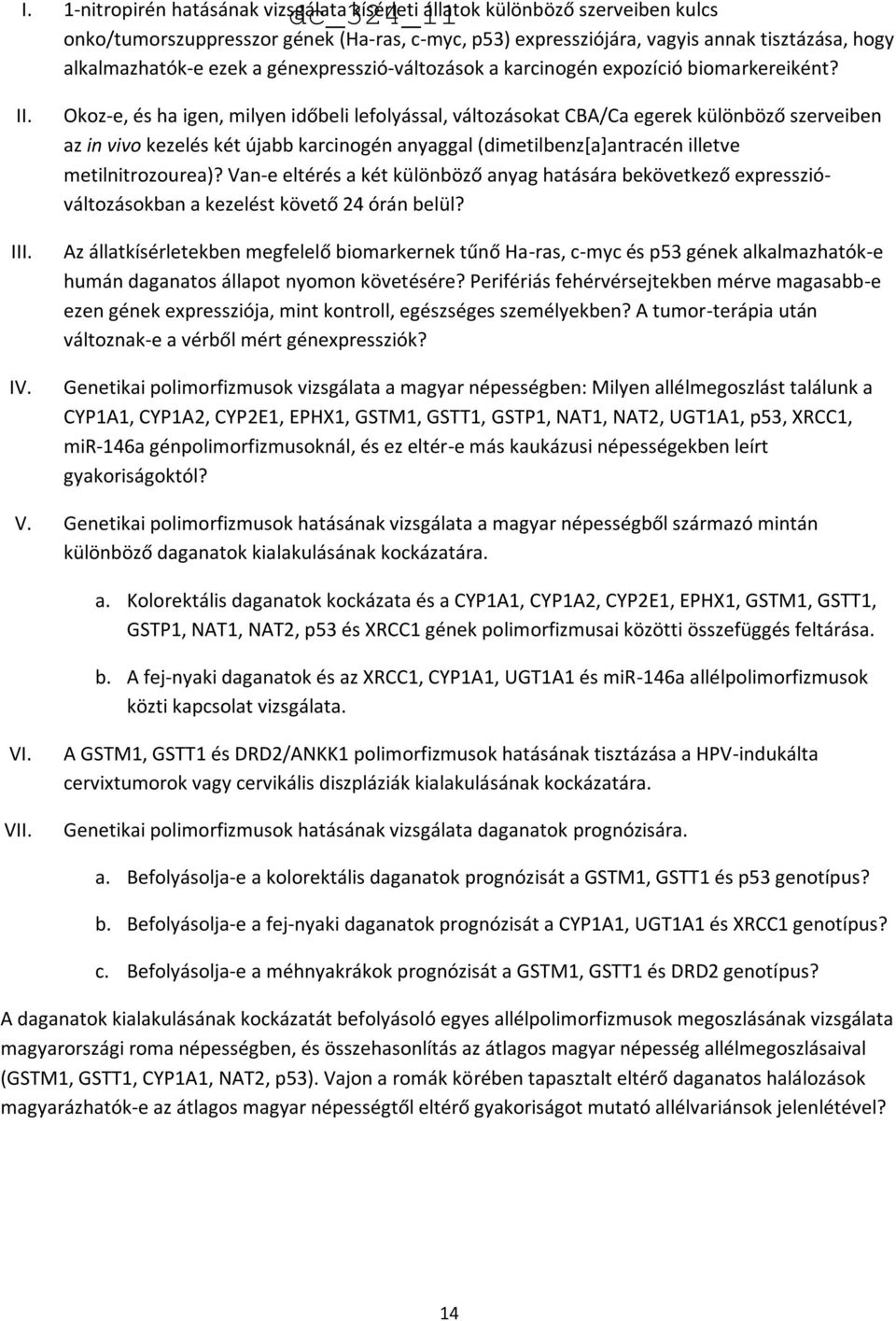 Okoz-e, és ha igen, milyen időbeli lefolyással, változásokat CBA/Ca egerek különböző szerveiben az in vivo kezelés két újabb karcinogén anyaggal (dimetilbenz[a]antracén illetve metilnitrozourea)?