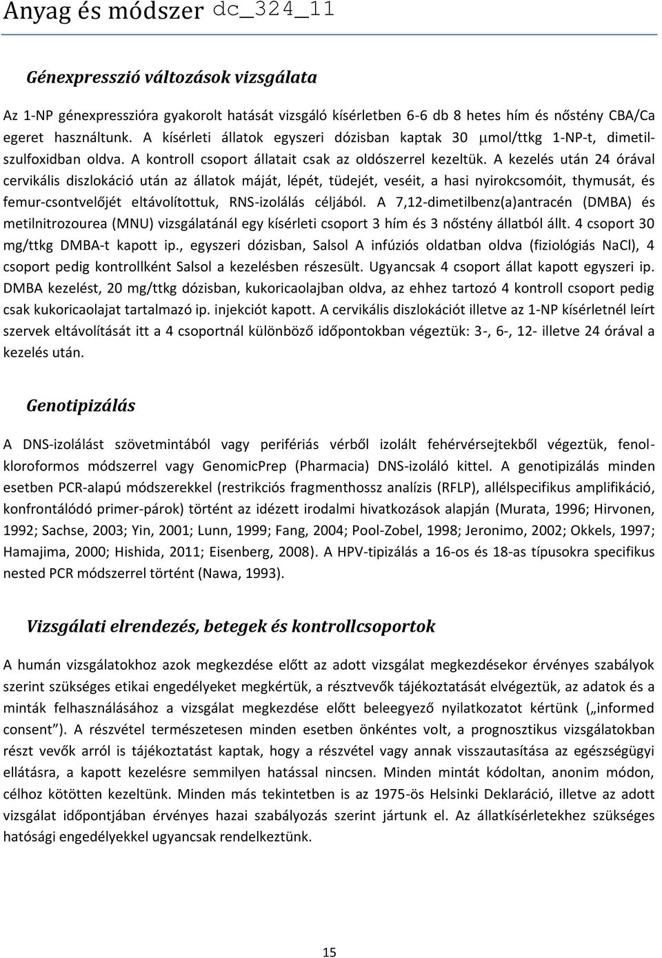 A kezelés után 24 órával cervikális diszlokáció után az állatok máját, lépét, tüdejét, veséit, a hasi nyirokcsomóit, thymusát, és femur-csontvelőjét eltávolítottuk, RNS-izolálás céljából.