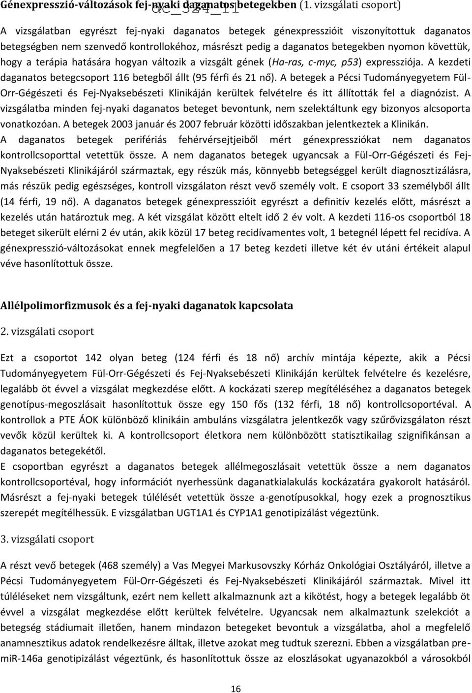 követtük, hogy a terápia hatására hogyan változik a vizsgált gének (Ha-ras, c-myc, p53) expressziója. A kezdeti daganatos betegcsoport 116 betegből állt (95 férfi és 21 nő).