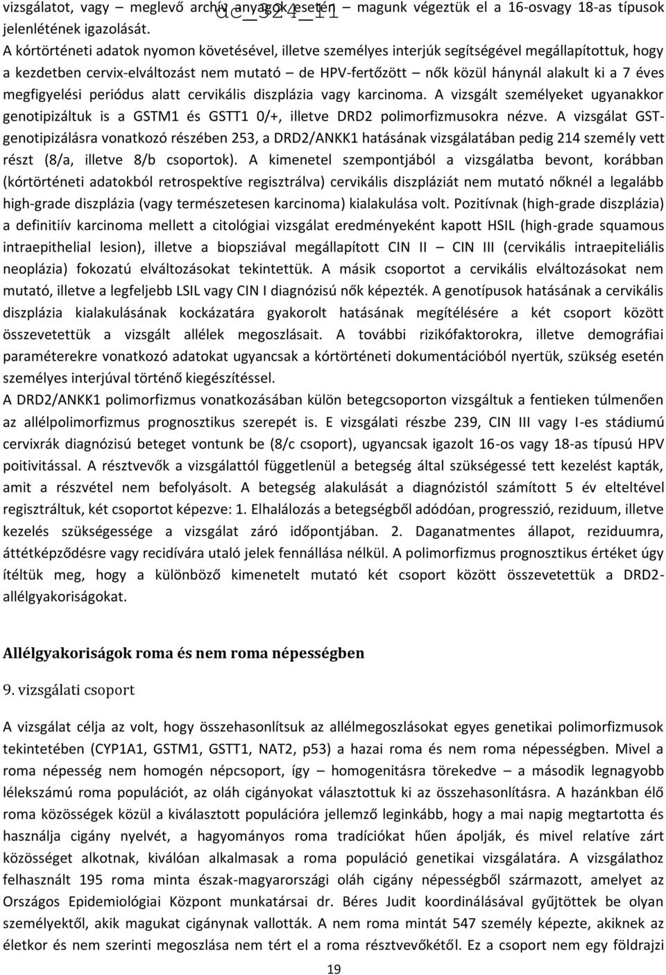 éves megfigyelési periódus alatt cervikális diszplázia vagy karcinoma. A vizsgált személyeket ugyanakkor genotipizáltuk is a GSTM1 és GSTT1 0/+, illetve DRD2 polimorfizmusokra nézve.