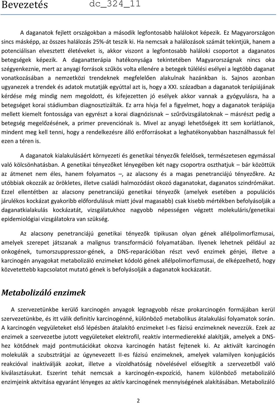 A daganatterápia hatékonysága tekintetében Magyarországnak nincs oka szégyenkeznie, mert az anyagi források szűkös volta ellenére a betegek túlélési esélyei a legtöbb daganat vonatkozásában a