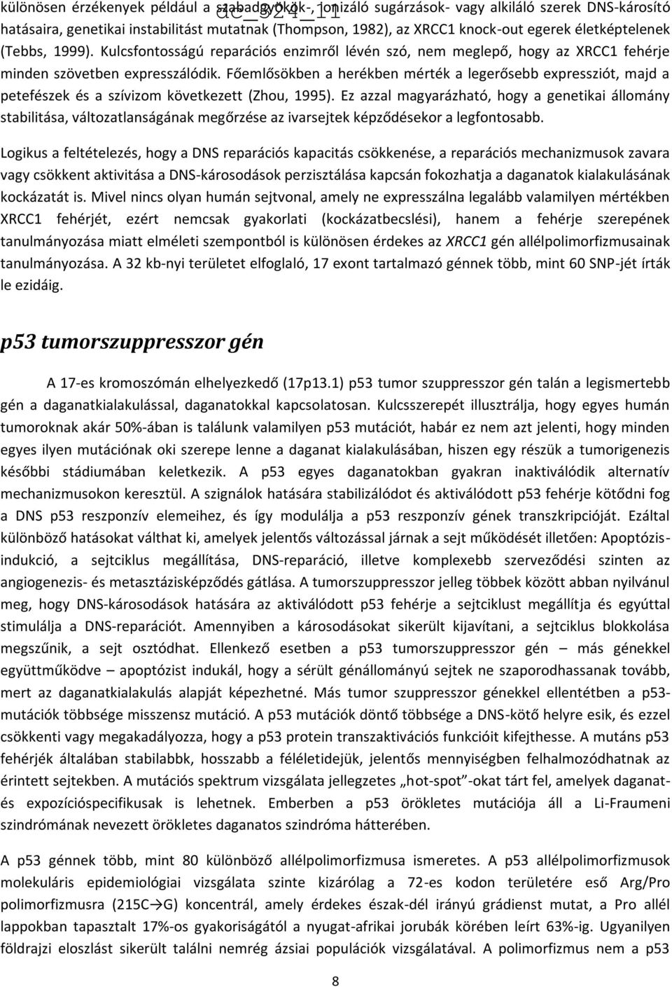 Főemlősökben a herékben mérték a legerősebb expressziót, majd a petefészek és a szívizom következett (Zhou, 1995).