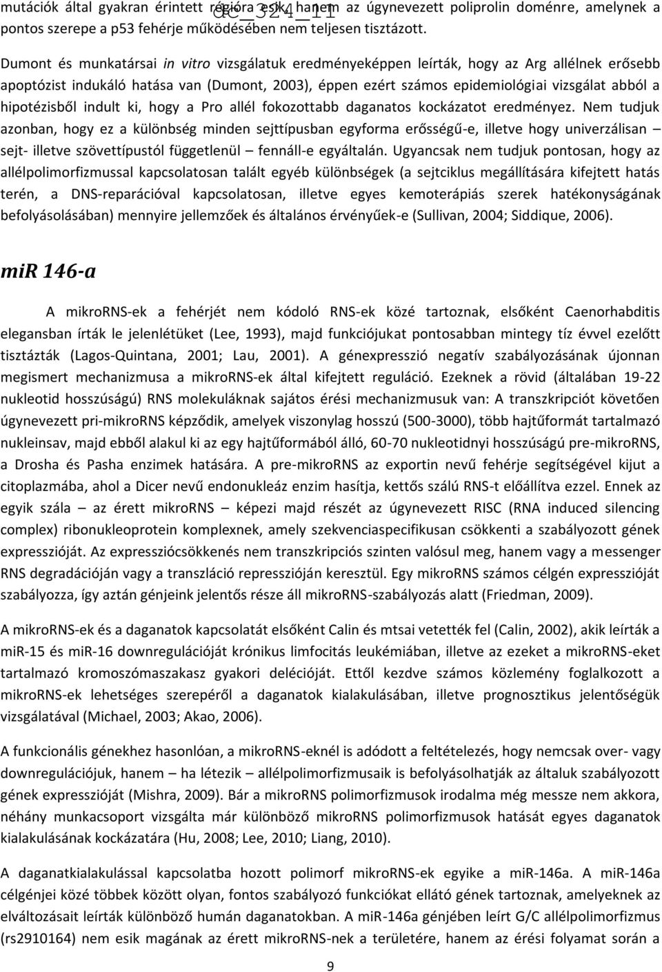 hipotézisből indult ki, hogy a Pro allél fokozottabb daganatos kockázatot eredményez.