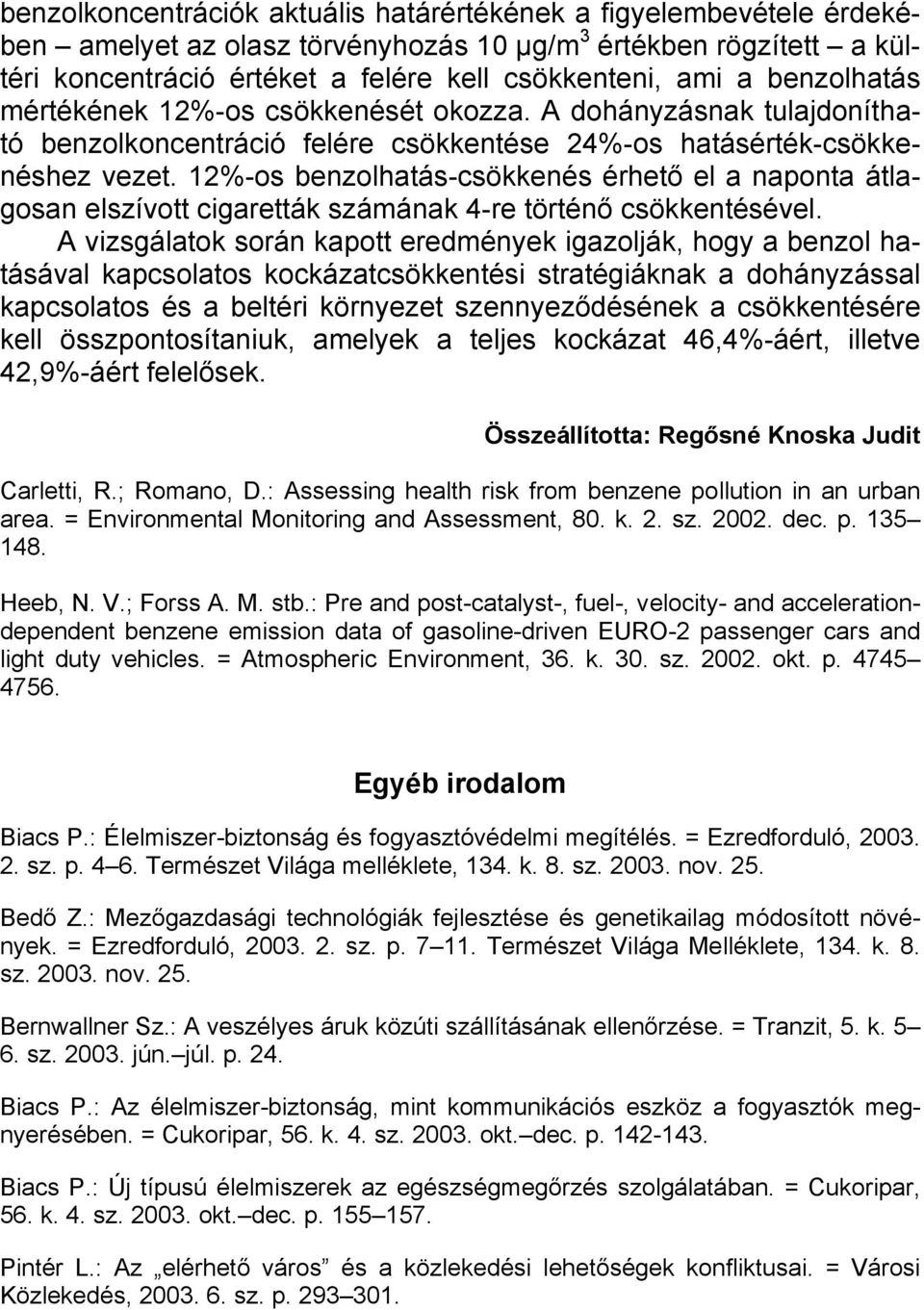 12%-os benzolhatás-csökkenés érhető el a naponta átlagosan elszívott cigaretták számának 4-re történő csökkentésével.