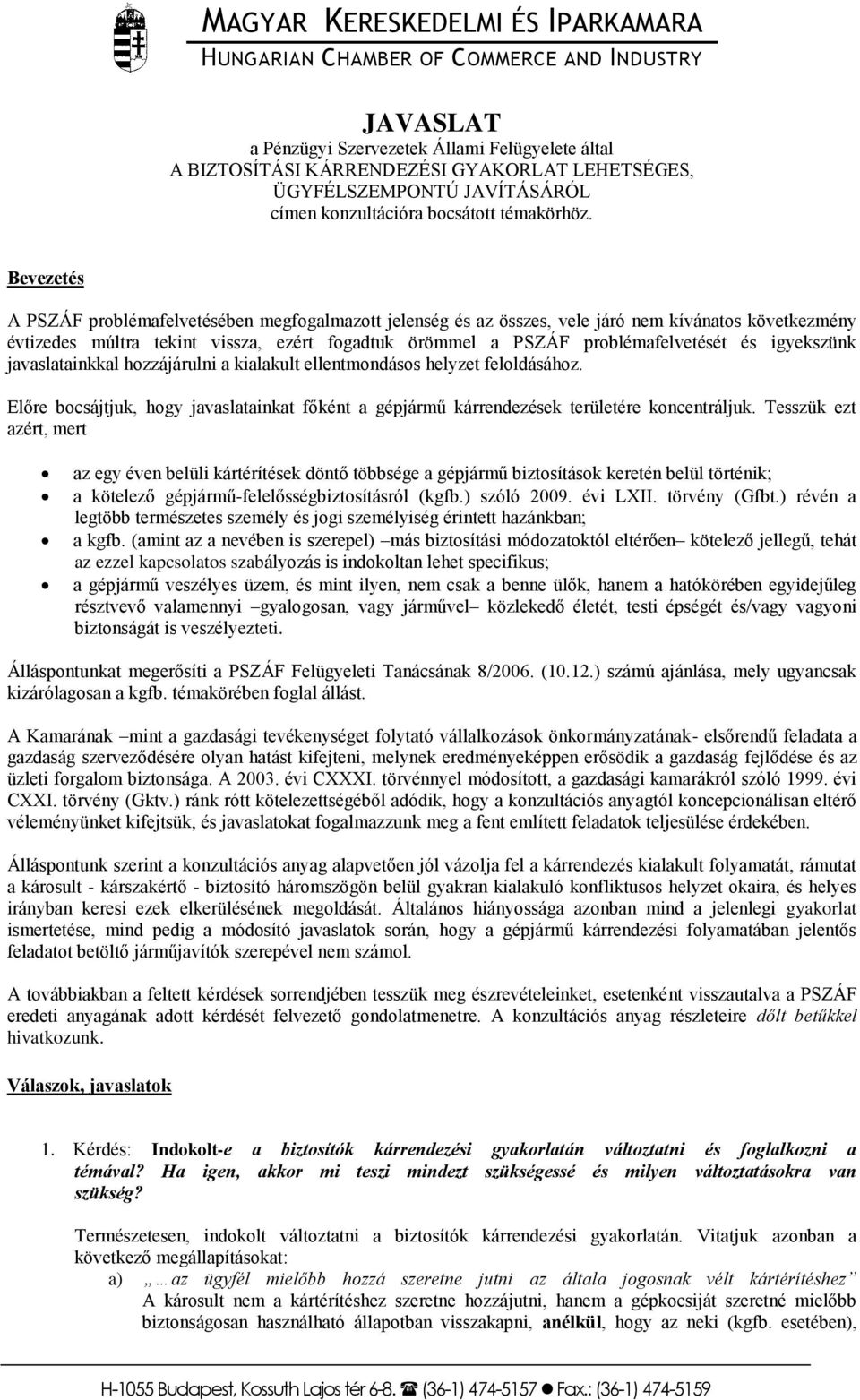 Bevezetés A PSZÁF problémafelvetésében megfogalmazott jelenség és az összes, vele járó nem kívánatos következmény évtizedes múltra tekint vissza, ezért fogadtuk örömmel a PSZÁF problémafelvetését és