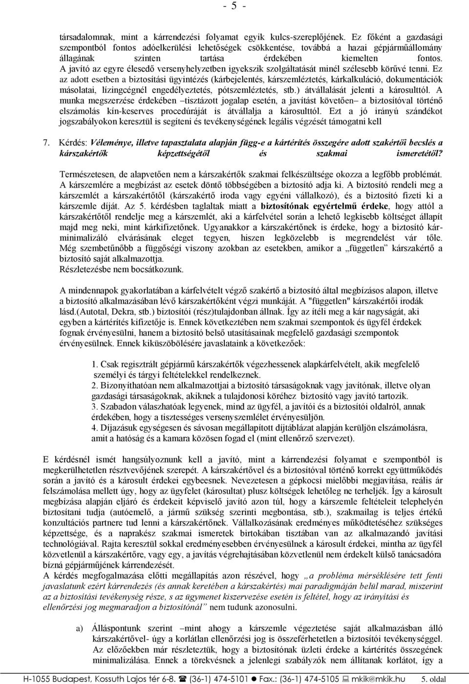 A javító az egyre élesedő versenyhelyzetben igyekszik szolgáltatását minél szélesebb körűvé tenni.