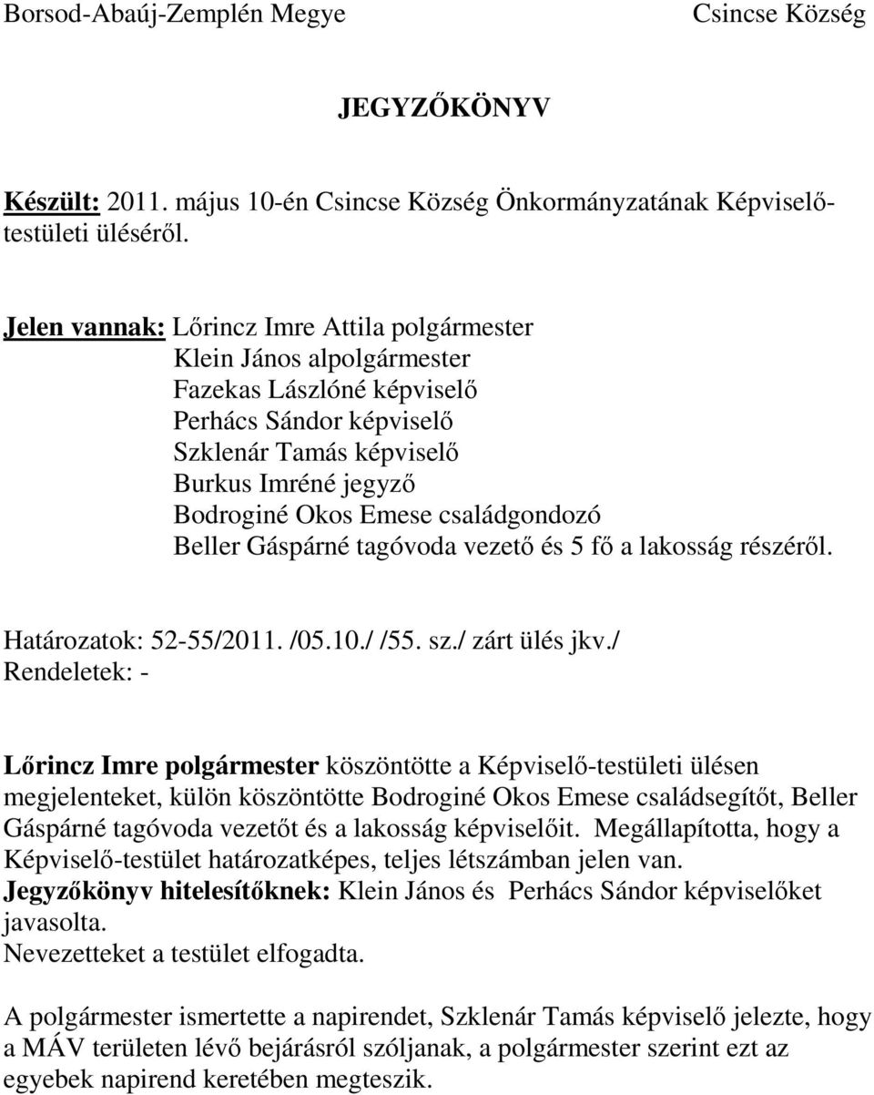 a lakosság részéről. Határozatok: 52-55/2011. /05.10./ /55. sz./ zárt ülés jkv.