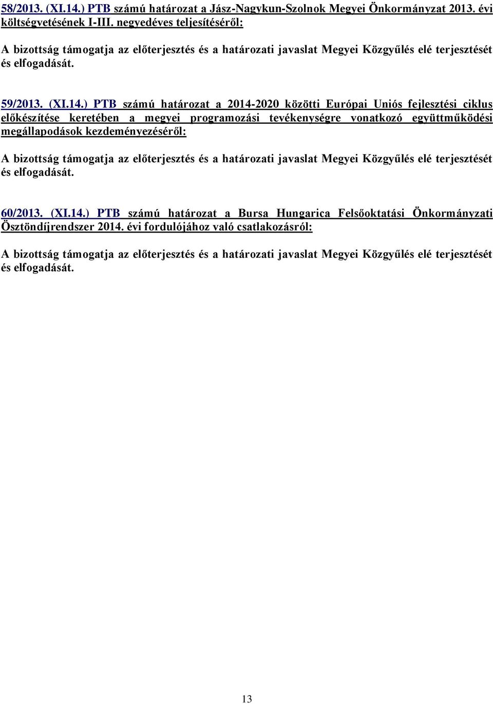 ) PTB számú határozat a 2014-2020 közötti Európai Uniós fejlesztési ciklus előkészítése keretében a megyei programozási