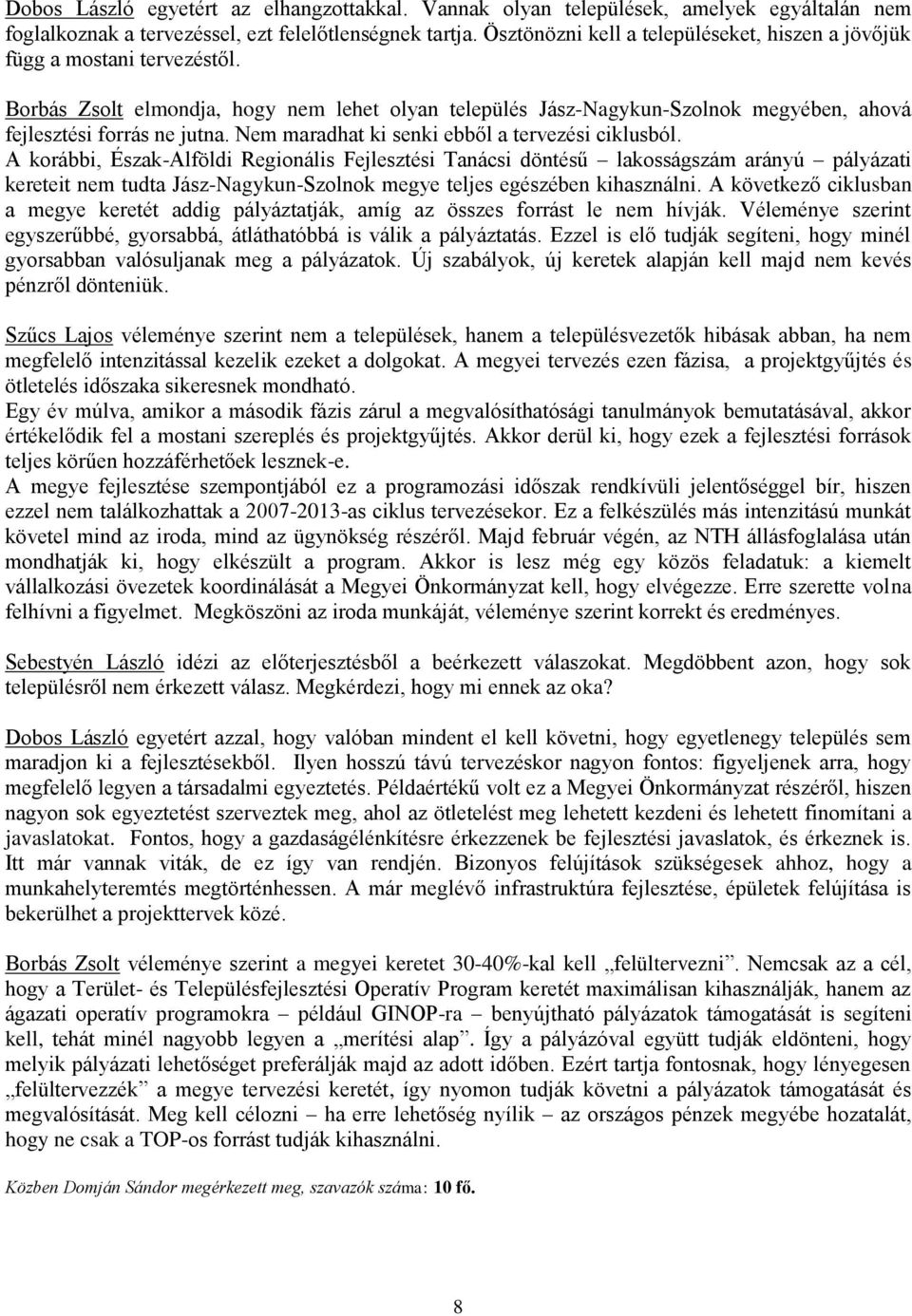 Nem maradhat ki senki ebből a tervezési ciklusból.