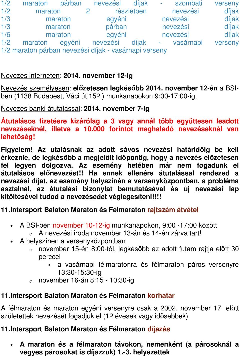 nvember 12-én a BSIben (1138 Budapest, Váci út 152.) munkanapkn 9:00-17:00-ig, Nevezés banki átutalással: 2014.