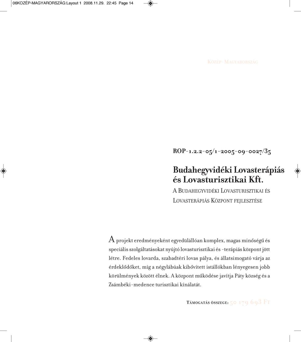 nyújtó lovasturisztikai és -terápiás központ jött létre.