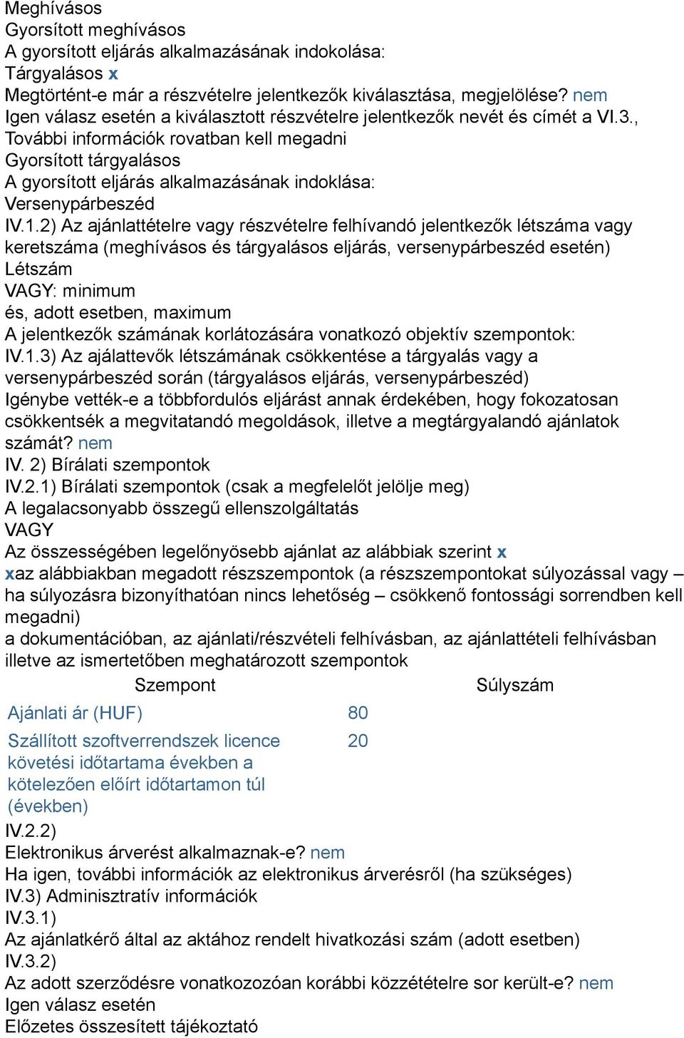 , További információk rovatban kell megadni Gyorsított tárgyalásos A gyorsított eljárás alkalmazásának indoklása: Versenypárbeszéd IV.1.