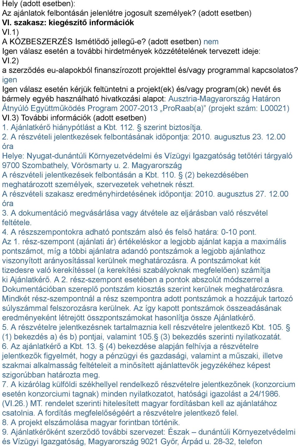 igen Igen válasz esetén kérjük feltüntetni a projekt(ek) és/vagy program(ok) nevét és bármely egyéb használható hivatkozási alapot: Ausztria-Magyarország Határon Átnyúló Együttműködés Program