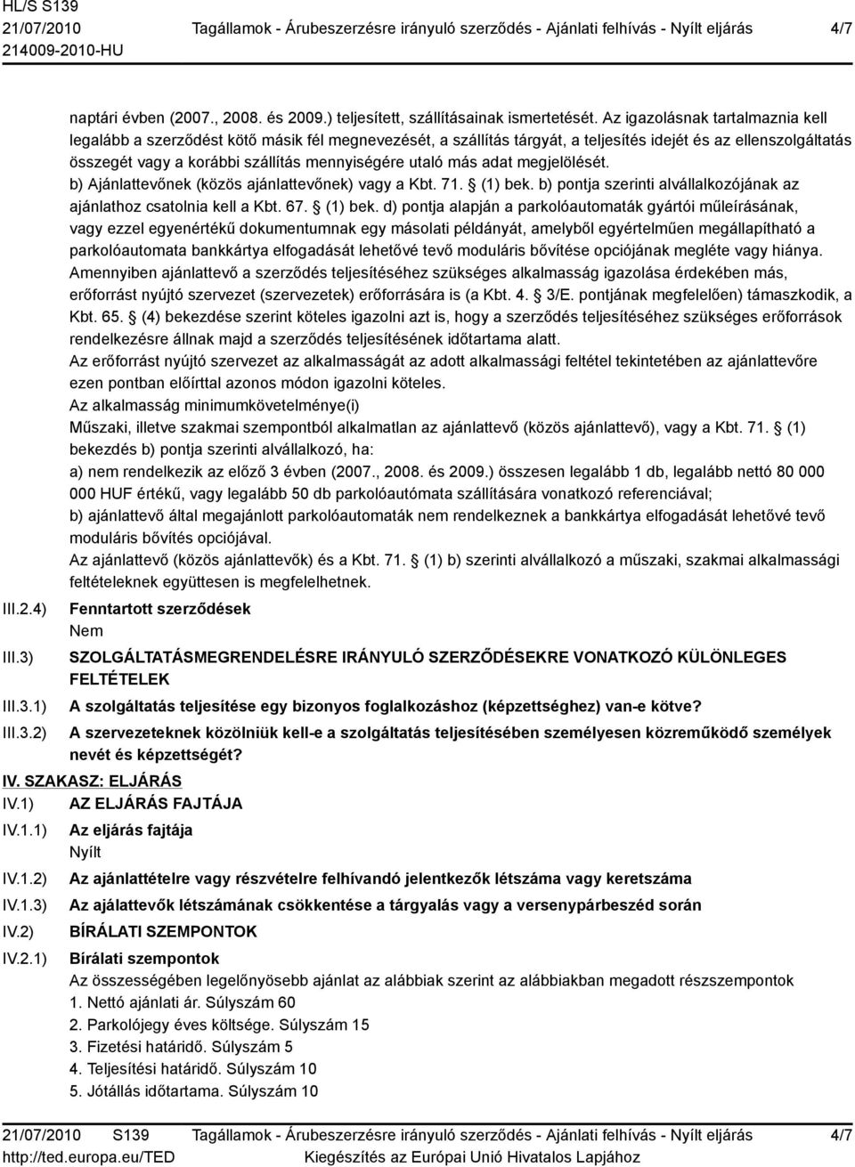 utaló más adat megjelölését. b) Ajánlattevőnek (közös ajánlattevőnek) vagy a Kbt. 71. (1) bek.