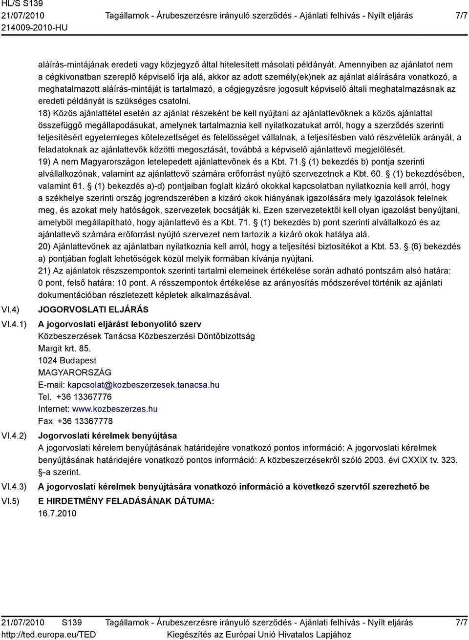 jogosult képviselő általi meghatalmazásnak az eredeti példányát is szükséges csatolni.