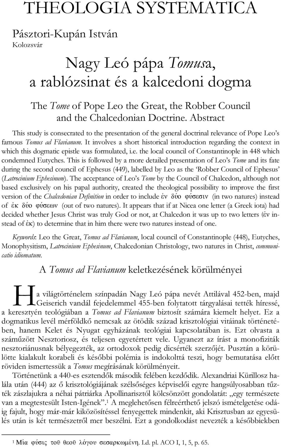 It involves a short historical introduction regarding the context in which this dogmatic epistle was formulated, i.e. the local council of Constantinople in 448 which condemned Eutyches.