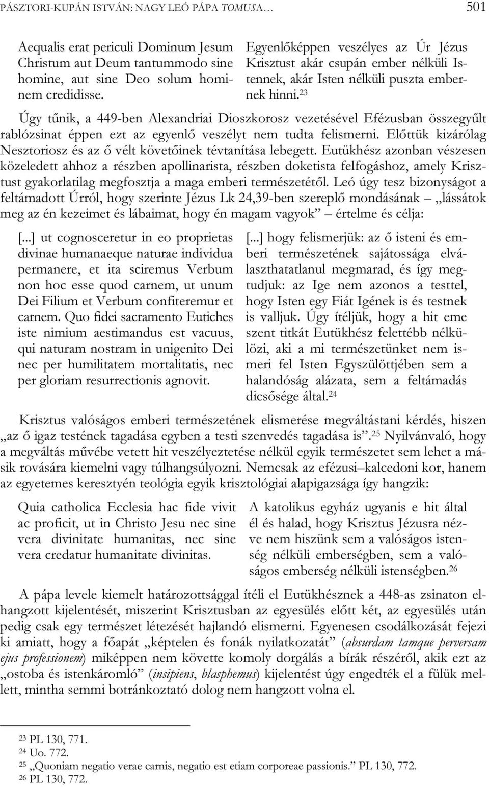 23 Úgy tűnik, a 449-ben Alexandriai Dioszkorosz vezetésével Efézusban összegyűlt rablózsinat éppen ezt az egyenlő veszélyt nem tudta felismerni.