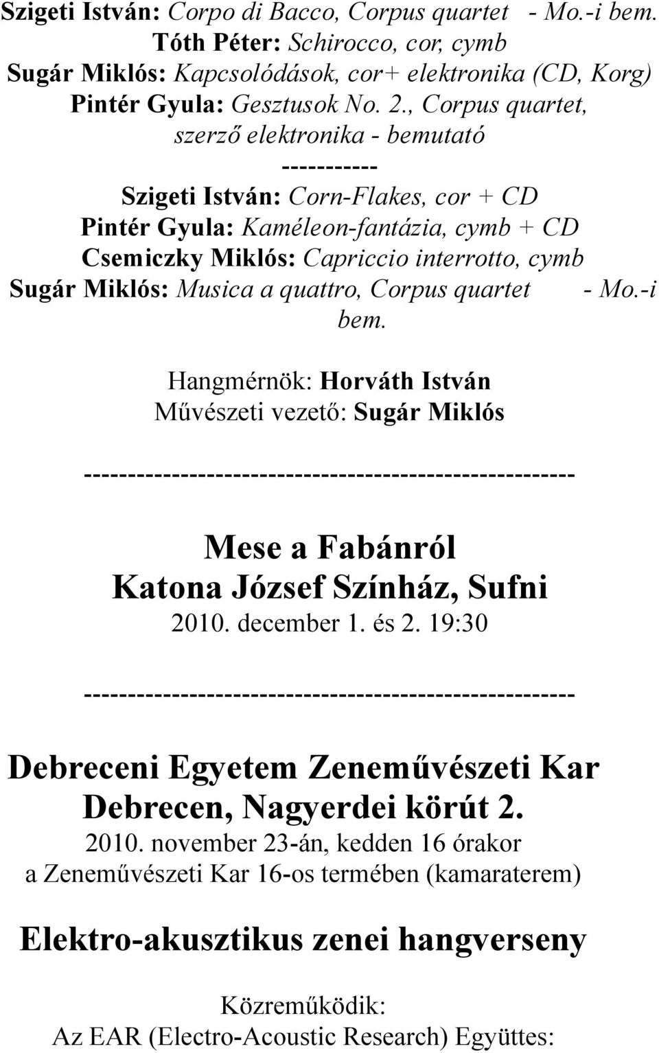 Sugár Miklós: Musica a quattro, Corpus quartet bem. Mese a Fabánról Katona József Színház, Sufni 2010. december 1. és 2.